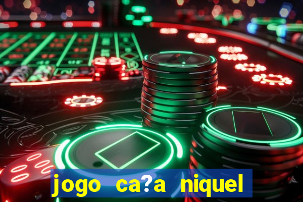 jogo ca?a niquel online gratis