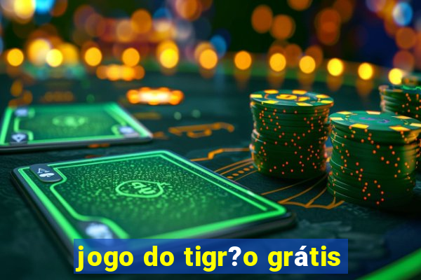 jogo do tigr?o grátis