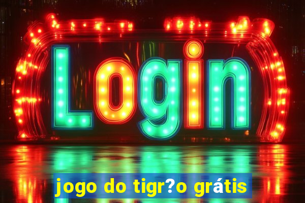 jogo do tigr?o grátis