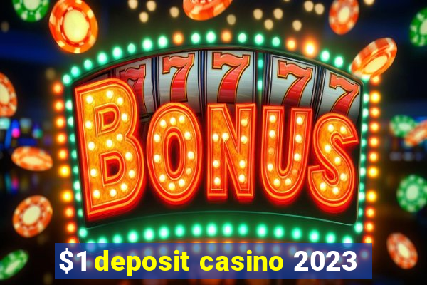 $1 deposit casino 2023