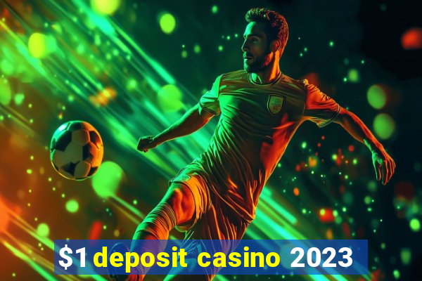 $1 deposit casino 2023