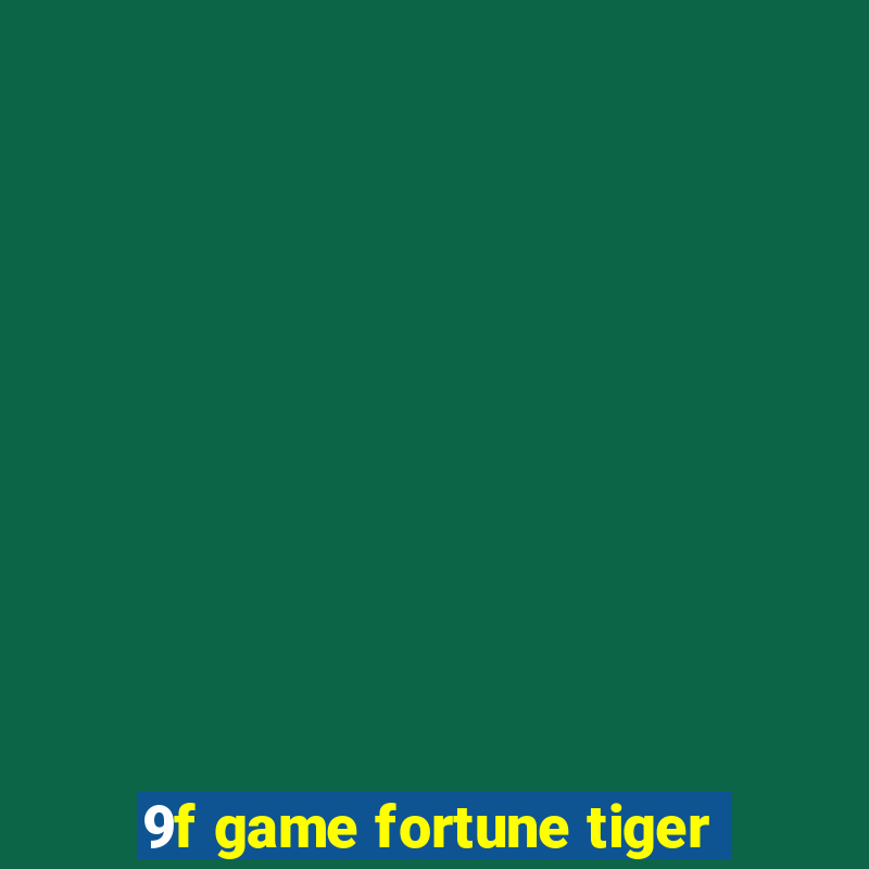 9f game fortune tiger