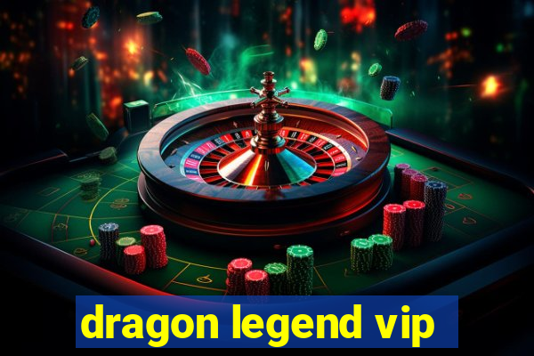 dragon legend vip