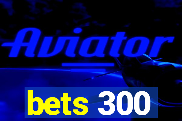 bets 300