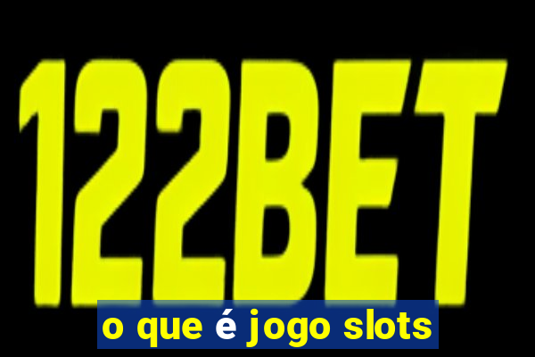 o que é jogo slots