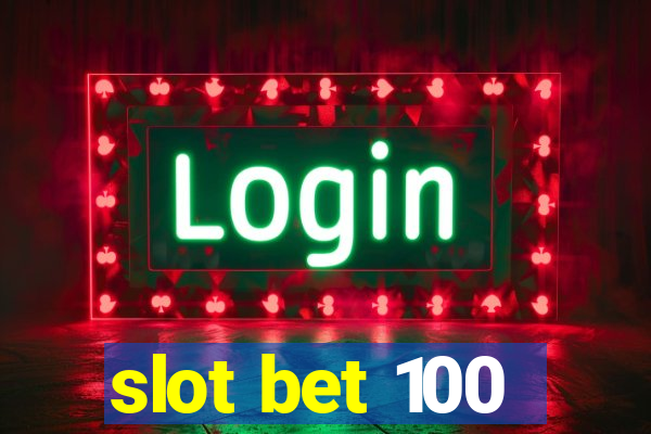 slot bet 100