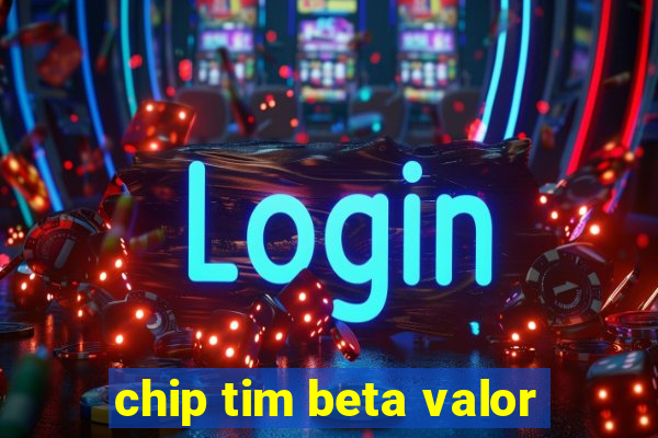 chip tim beta valor