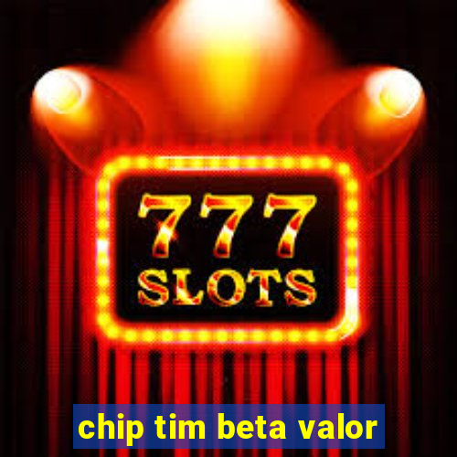 chip tim beta valor