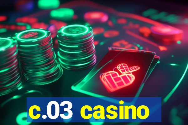 c.03 casino