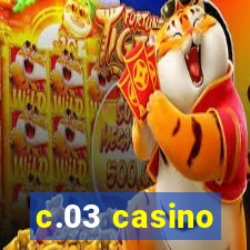 c.03 casino