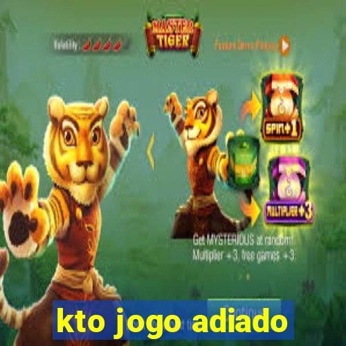 kto jogo adiado