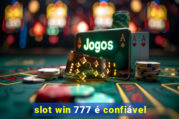 slot win 777 é confiável