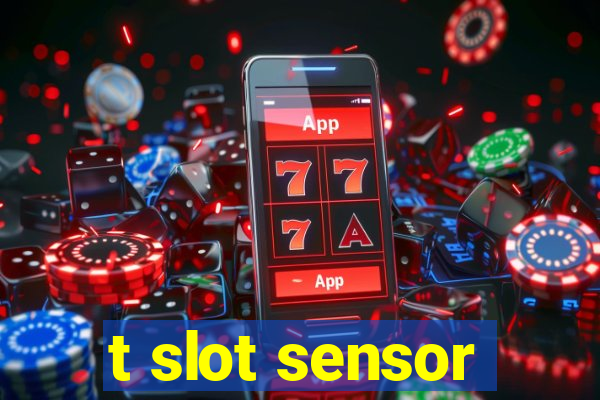 t slot sensor