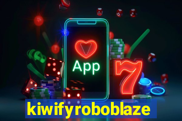 kiwifyroboblaze