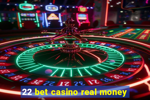 22 bet casino real money