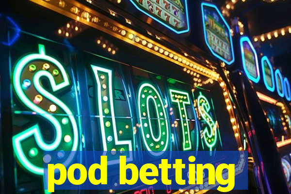 pod betting