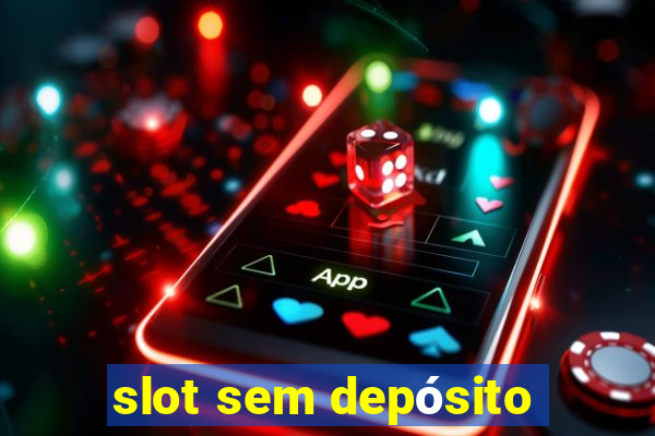 slot sem depósito