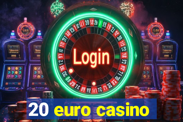 20 euro casino