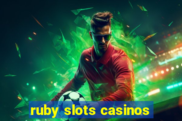 ruby slots casinos