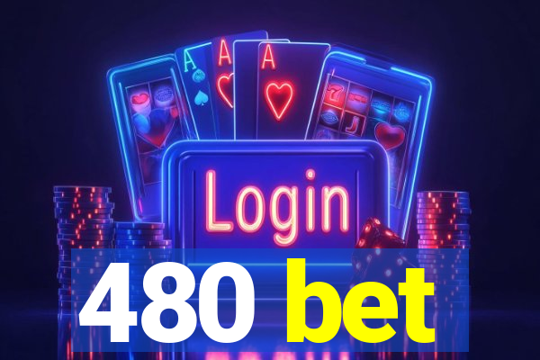 480 bet