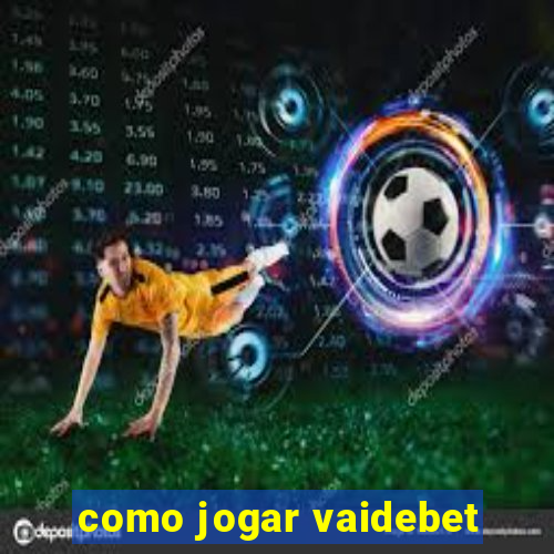 como jogar vaidebet