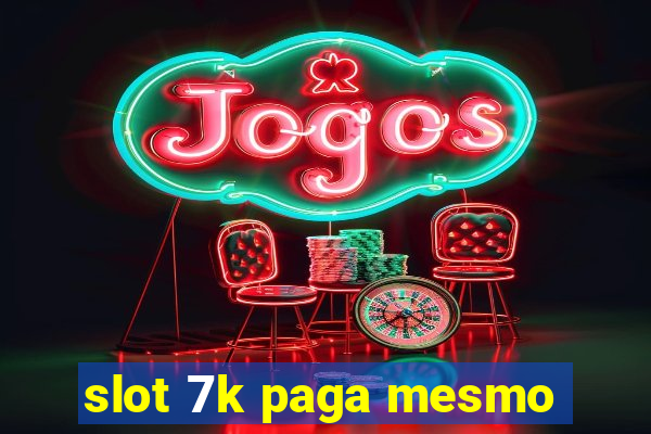 slot 7k paga mesmo