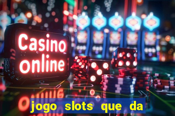 jogo slots que da bonus no cadastro