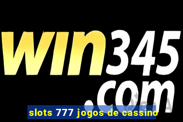 slots 777 jogos de cassino