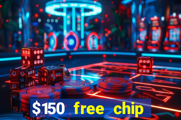 $150 free chip casinos 2021