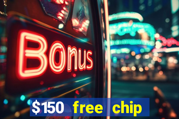 $150 free chip casinos 2021