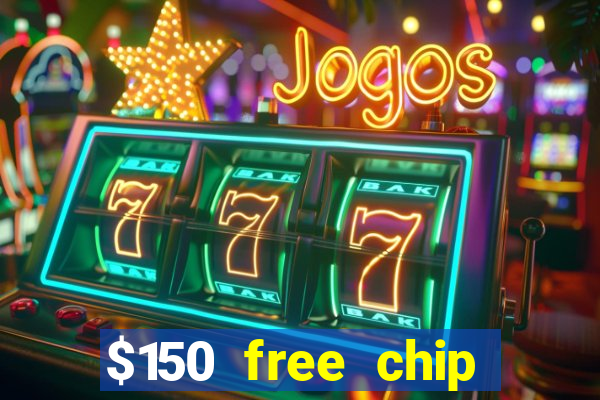 $150 free chip casinos 2021