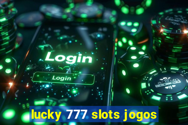 lucky 777 slots jogos