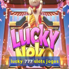 lucky 777 slots jogos