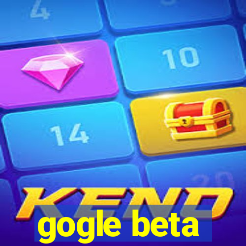 gogle beta