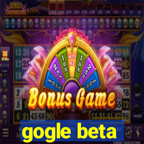 gogle beta