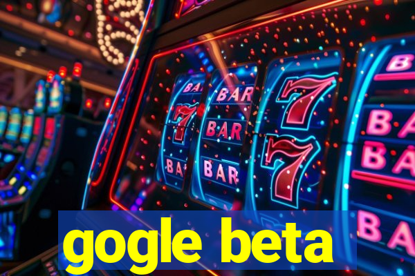 gogle beta