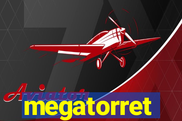 megatorret