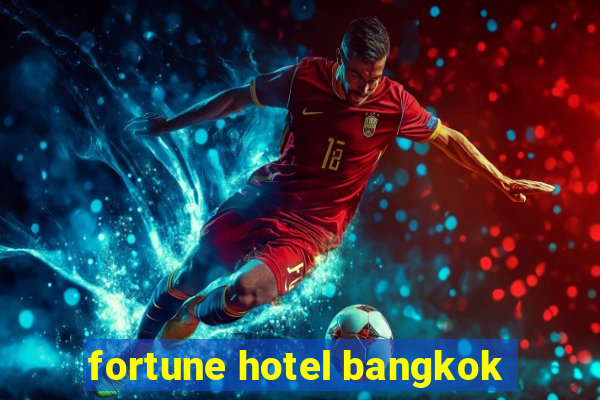 fortune hotel bangkok