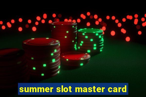 summer slot master card