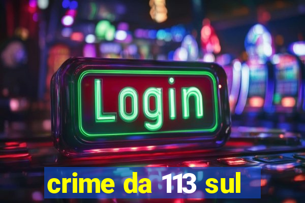 crime da 113 sul