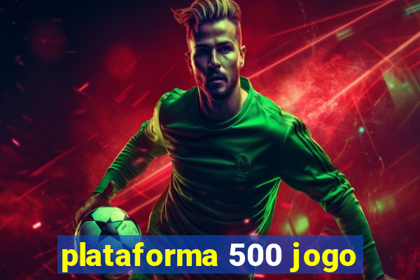 plataforma 500 jogo