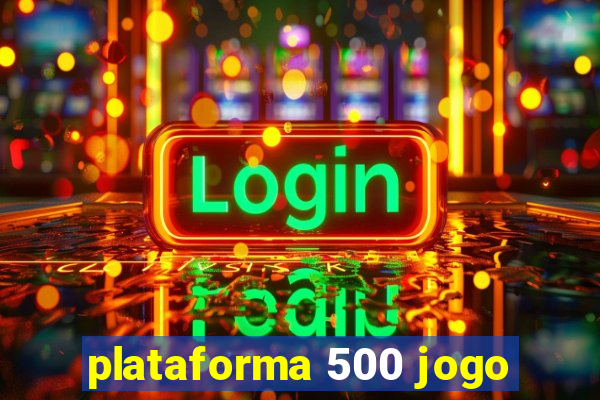 plataforma 500 jogo