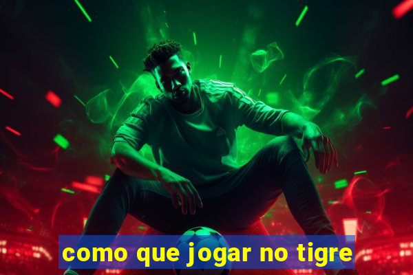 como que jogar no tigre