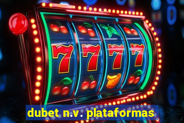 dubet n.v. plataformas