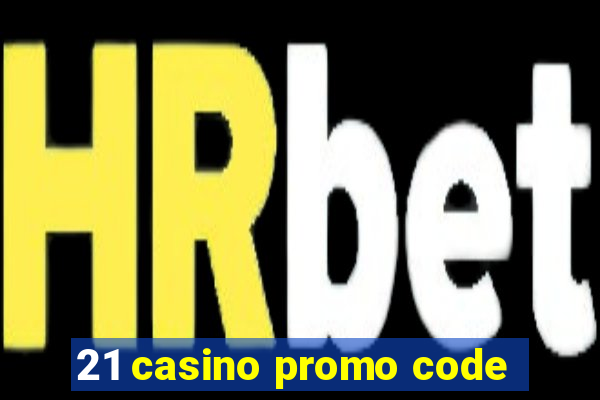 21 casino promo code