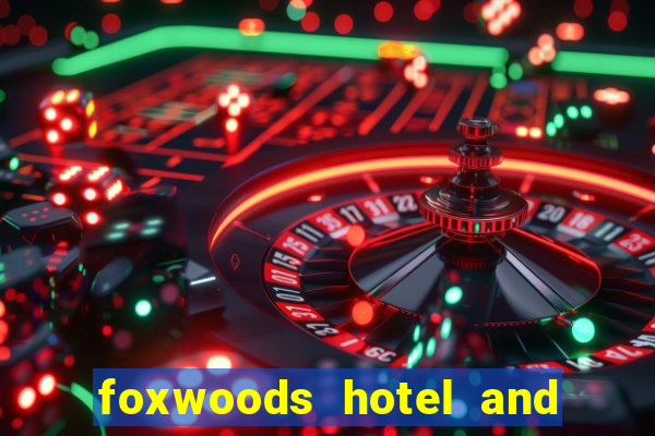 foxwoods hotel and casino connecticut