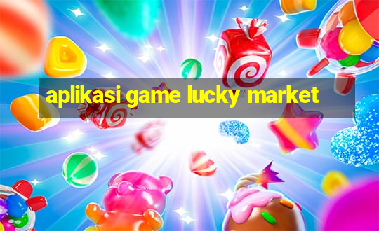 aplikasi game lucky market