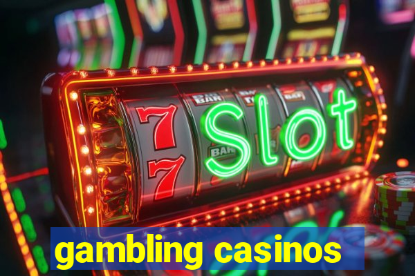 gambling casinos