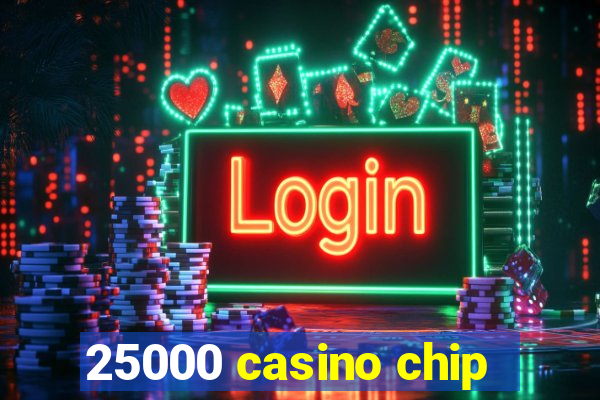 25000 casino chip