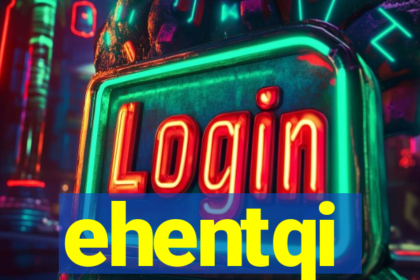 ehentqi